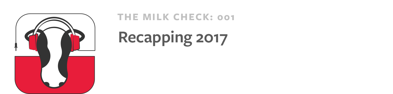 The Milk Check: Recapping 2017
