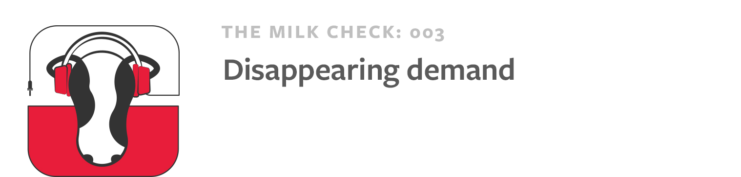 The Milk Check Episode 3: Disappearing demand