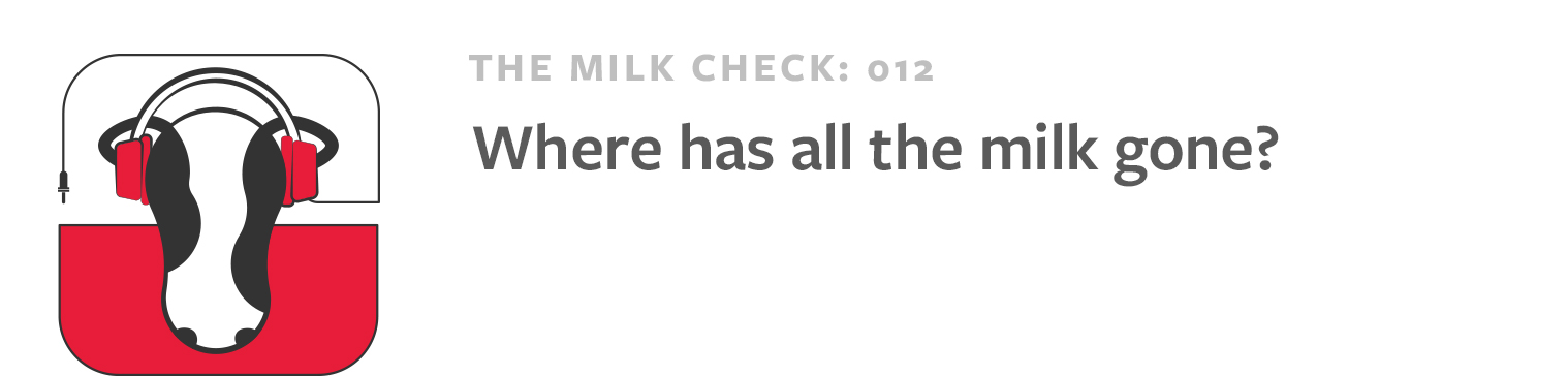 The Milk Check podcast episode 012 Where has all the milk gone